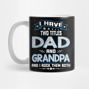 I have two titles dad and grandpa and I rock them both Mug